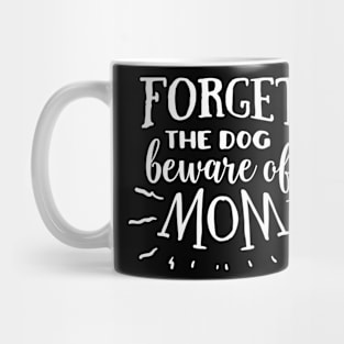 Forget the dog beware of mom Mug